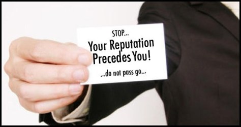 Reputation precedes you